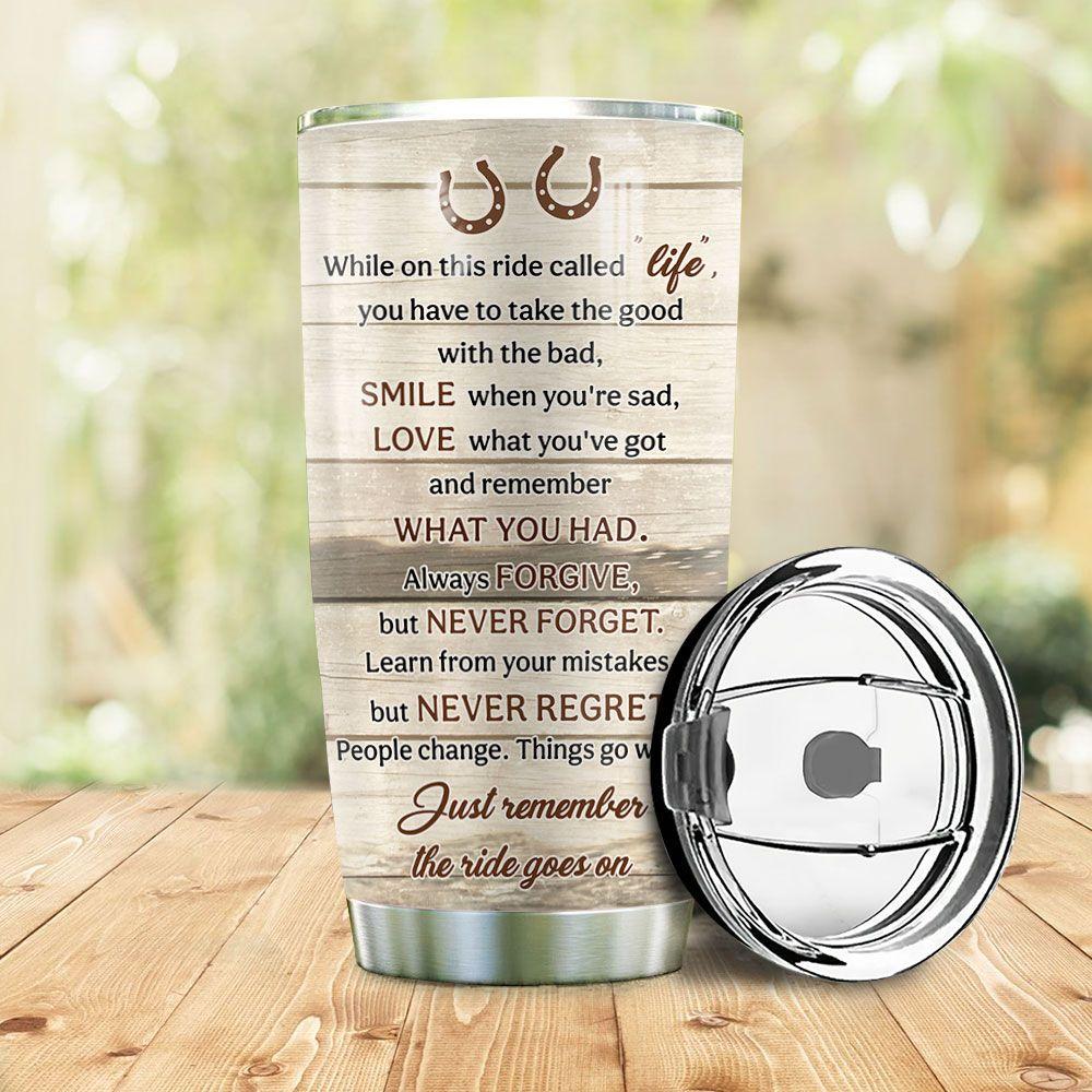 Horse Tumbler, While On This Ride Called Life You Have To Take The Good Personalized Stainless Steel Tumbler, Tumbler Gifts For Horse Lovers