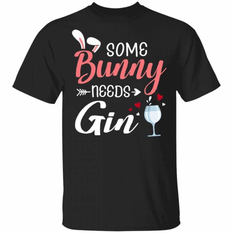 Some Bunny Needs Gin T-shirt Happy Easter Tee VA02