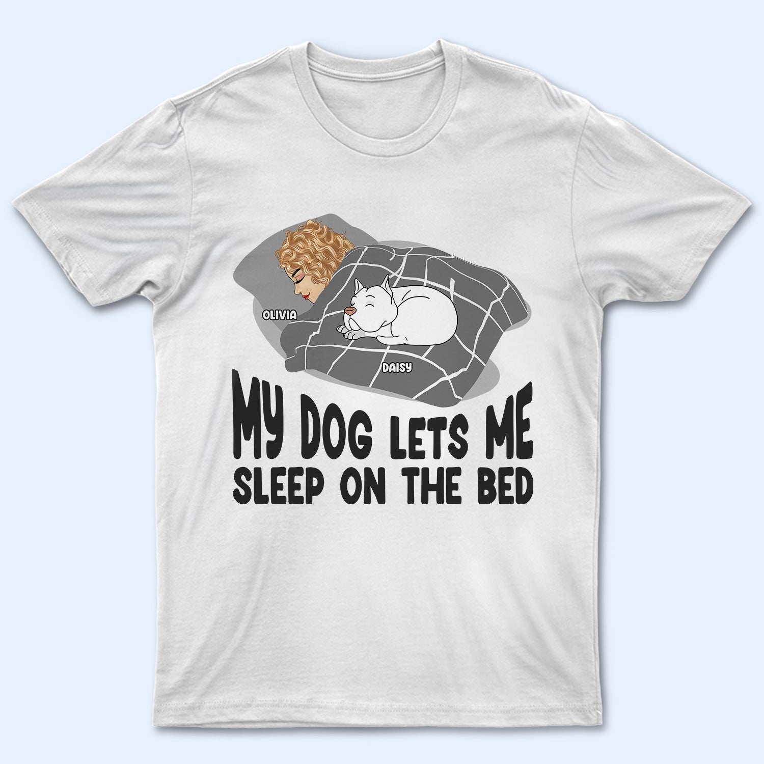 Let Me Sleep On The Bed – Gift For Dog Lovers – Personalized Custom T Shirt