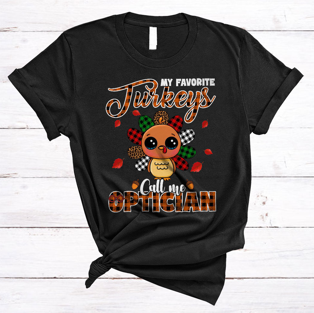 My Favorite Turkeys Call Me Optician Cute Thanksgiving Turkey Leopard Plaid Lover Gifts T-Shirt