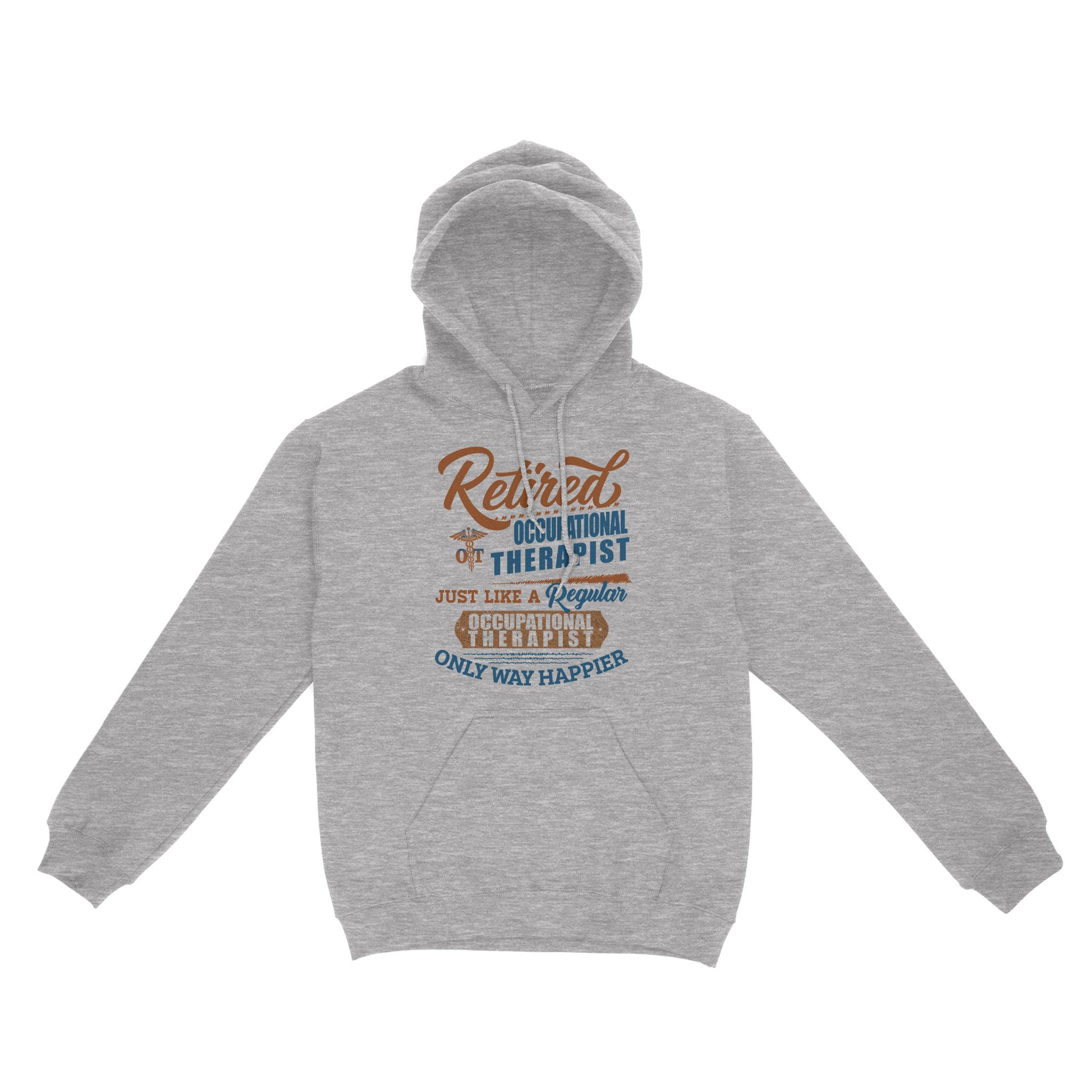 Retired Occupational Therapist Just Like A Regular Only Way Happier Retirement – Standard Hoodie