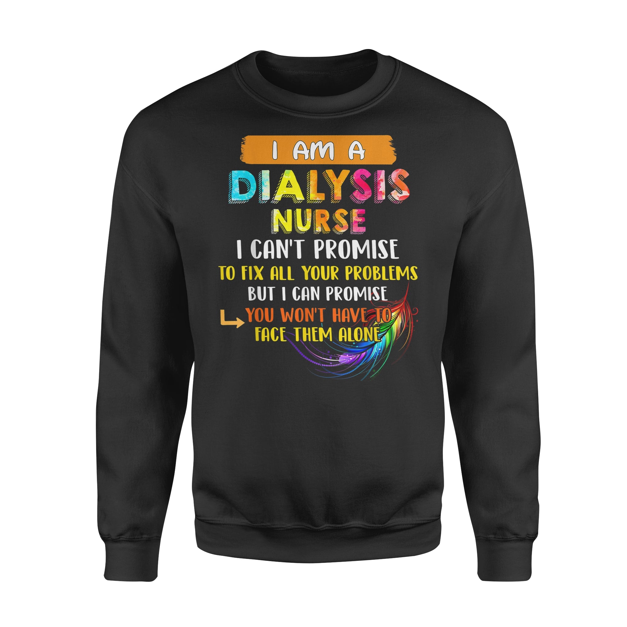 Dialysis Nurse Can t Promise To Fix All Your Problem – Premium Crew Neck Sweatshirt