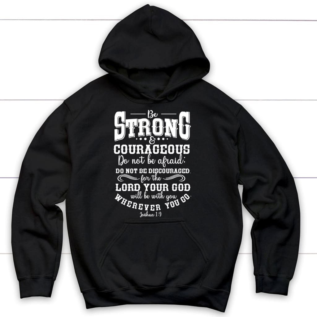 Joshua 1:9 Hoodie: Be Strong And Courageous Christian Hoodie