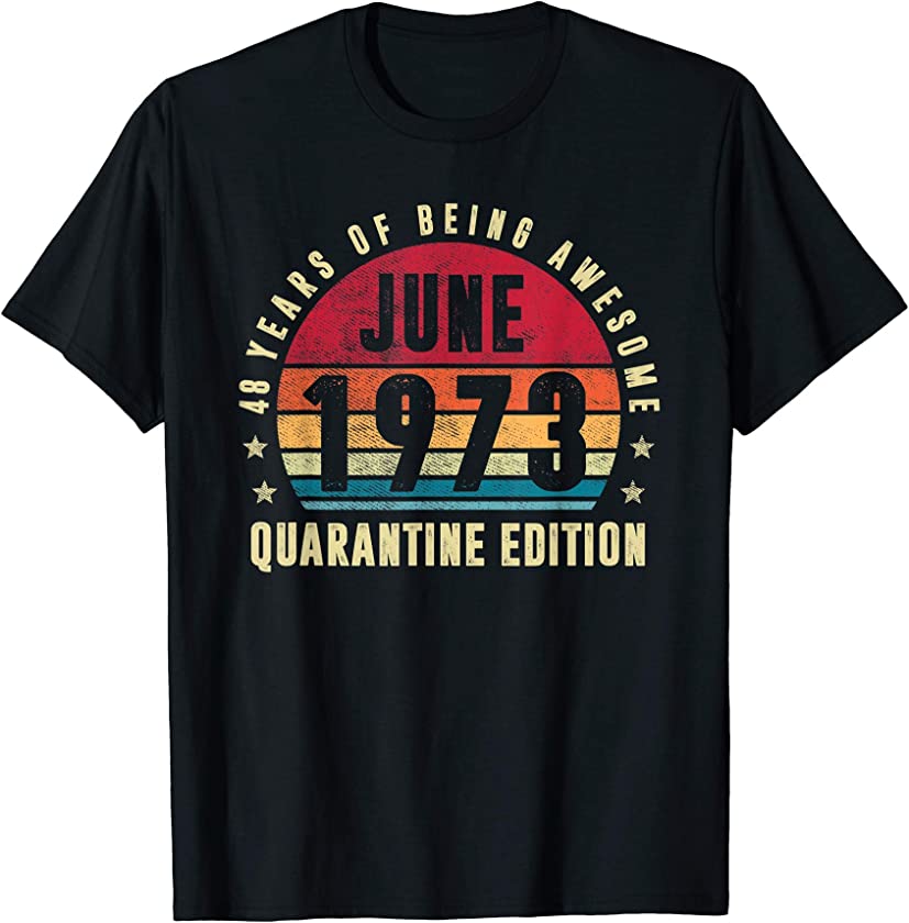 48 Years Old June 1973 Vintage 48th Quarantine Birthday T-Shirt