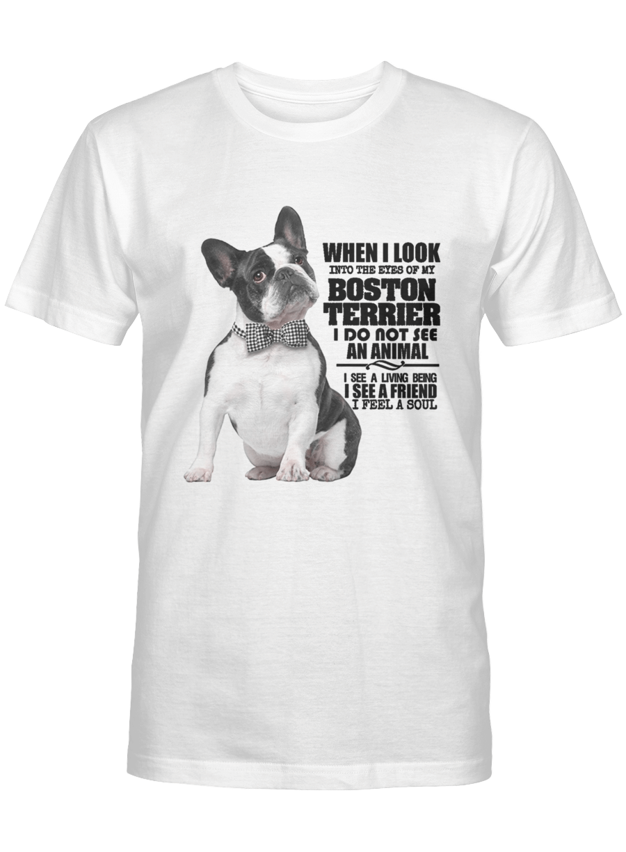 When i look into their eyes of my Boston Terrier i do not see an animal – Boston Terrier Tshirt