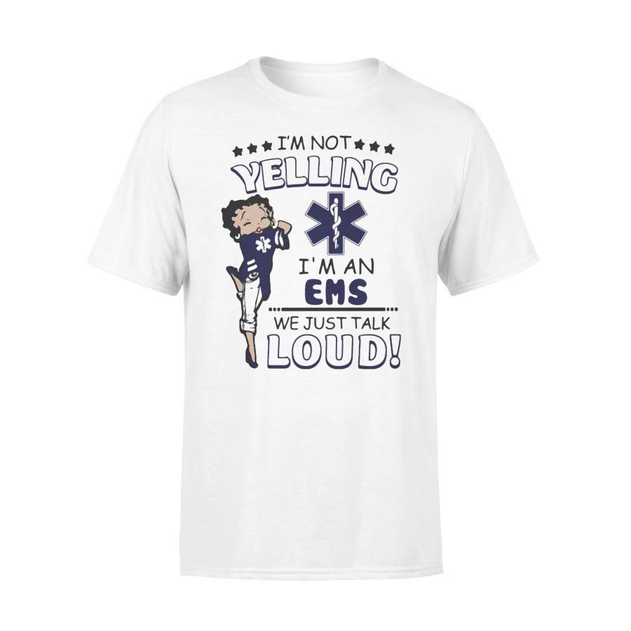 I’m Not Yelling I’m An Ems We Just Talk Loud T-shirt