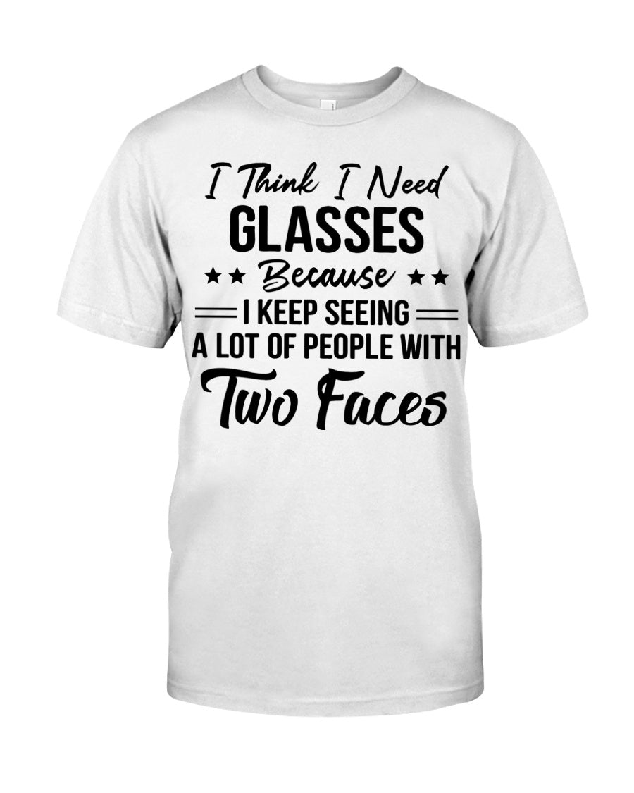 I Think I Need Glasses Because I Keep Seeing A Lot Of People With Two Faces Standard Men T-Shirt