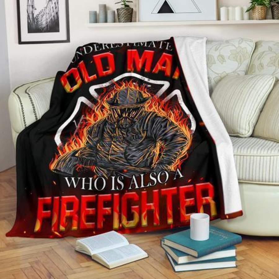 Never Underestimate An Old Man Who Is Also A Firefighter Blanket