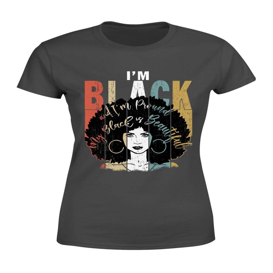 Classic Women T-shirt – I’m Black And I’m Proud – Black Queen T Shirt ,Black History African Shirt – 0759