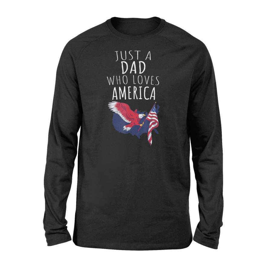 Just A Dad Who Loves America Long Sleeve T-Shirt