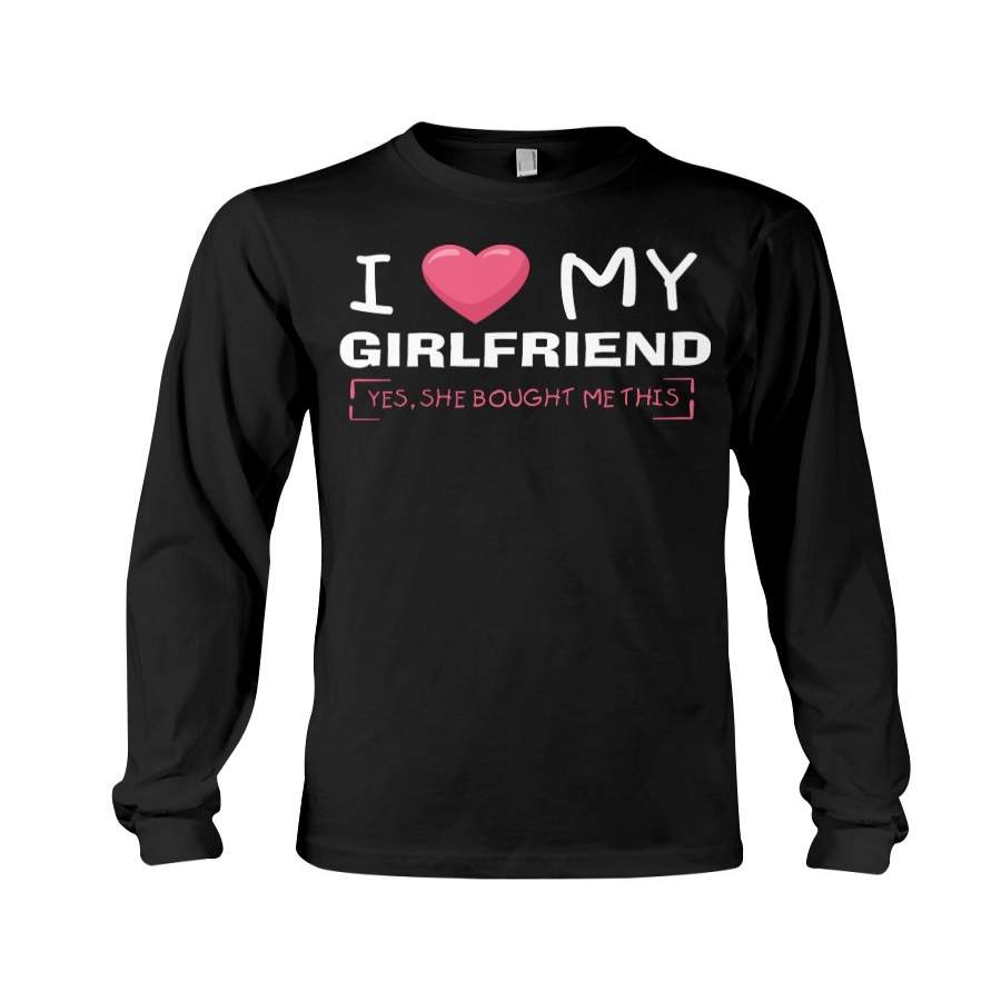 I Love My Girlfriend Yes She Bought Me This Couple Gift Unisex Long Sleeve