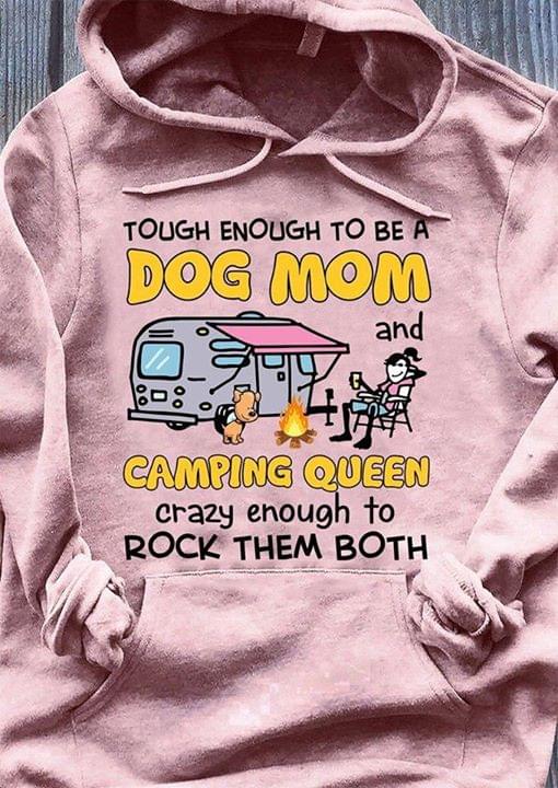 Tough Enough To Be Dog Mom And Camping Queen Crazy Enough To Rock Them Both Hoodie