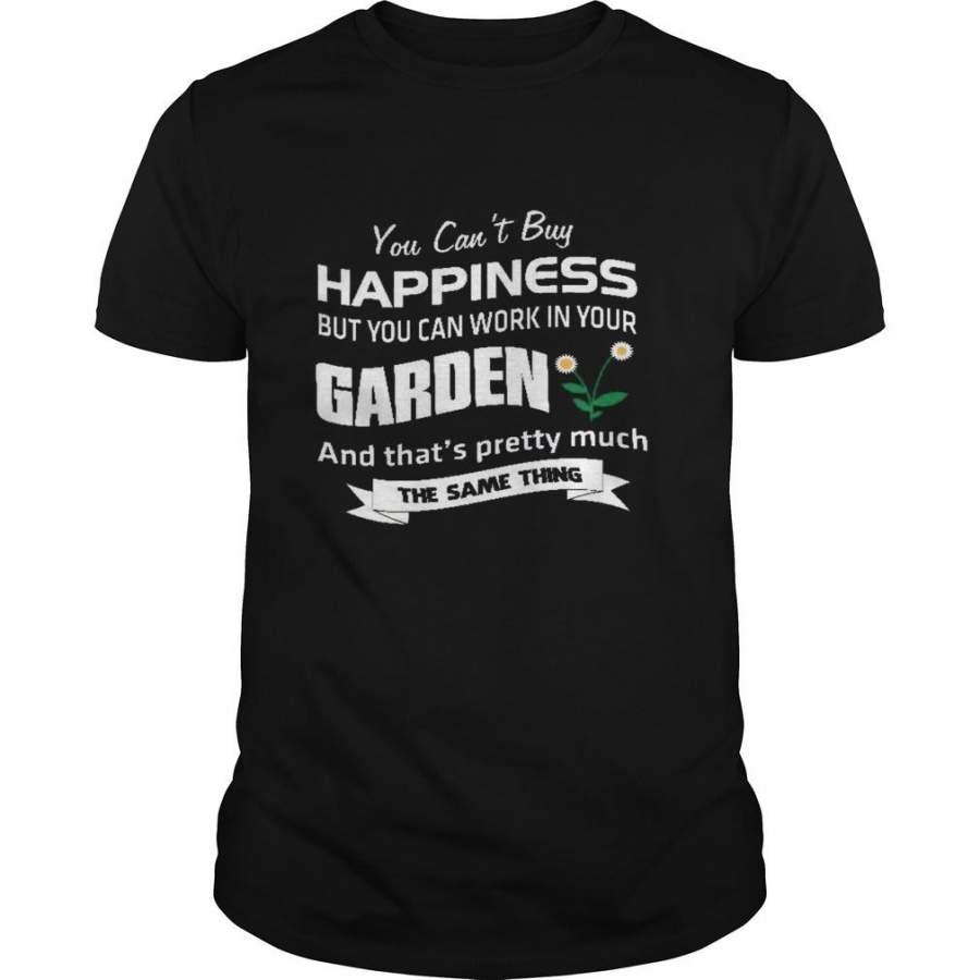 Work In The Garden Can Make You Just Happiness Funny T Shirt