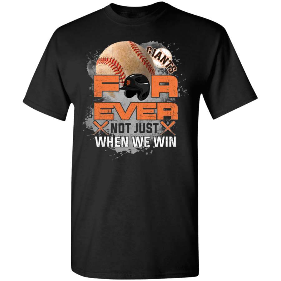 For Ever Not Just When We Win San Francisco Giants T Shirt