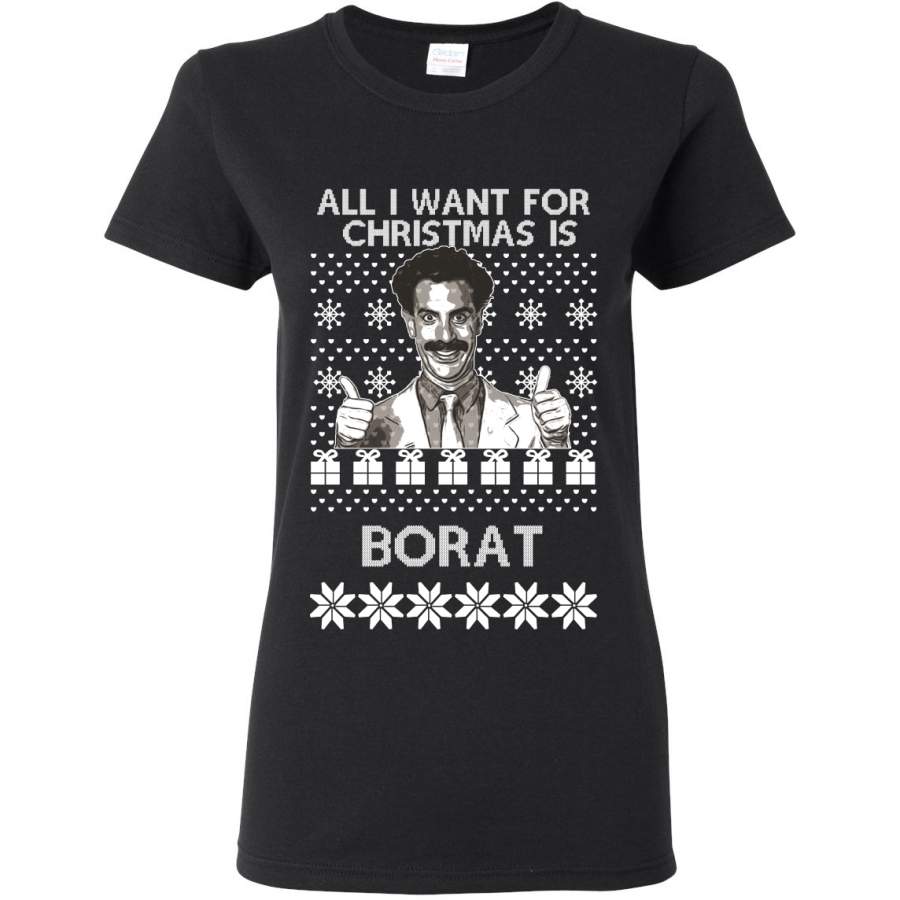 All I Want for Christmas is Borat Ugly Christmas Sweater Womens Graphic T-Shirt