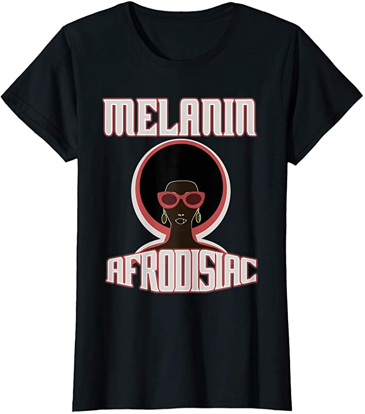 Womens Melanin Afrodisiac For African American Women With Afro Hair T-Shirt