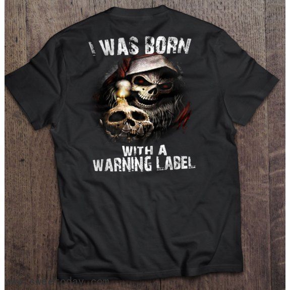 I Was Born With A Warning Label Shirt