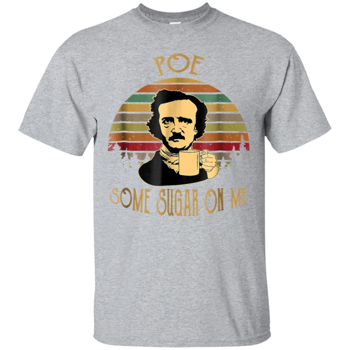 Vintage retro Poe Some Sugar on Me Funny Coffee TShirt funny