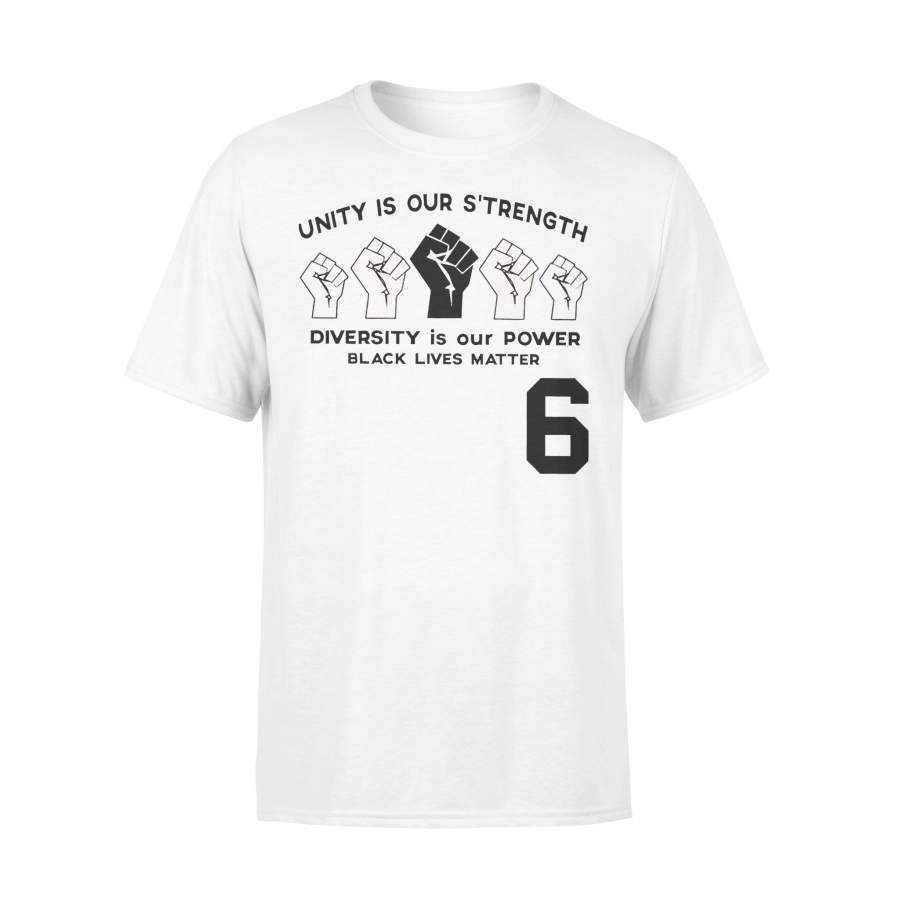 6 Unity Our S’trength Diversity Is Our Power Black Lives Matter T-shirt