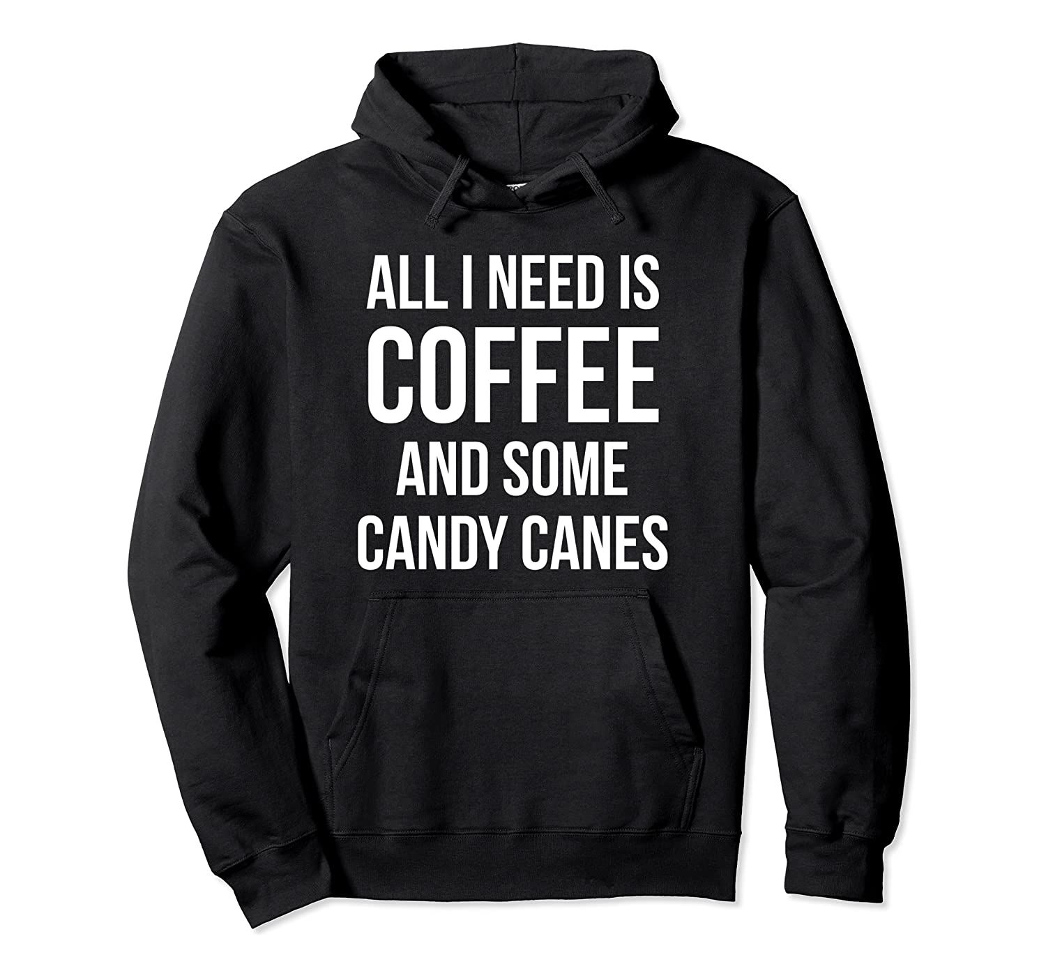 All I Need is Coffee and Some Candy Canes Holiday Treat Pullover Hoodie T-Shirt, Sweatshirt, Tank Top