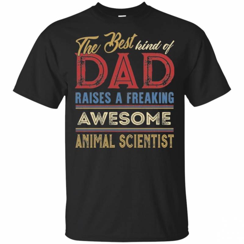 The Best Kind Of Dad Raises Awesome Animal Scientist T-shirt Father Day Gift VA05