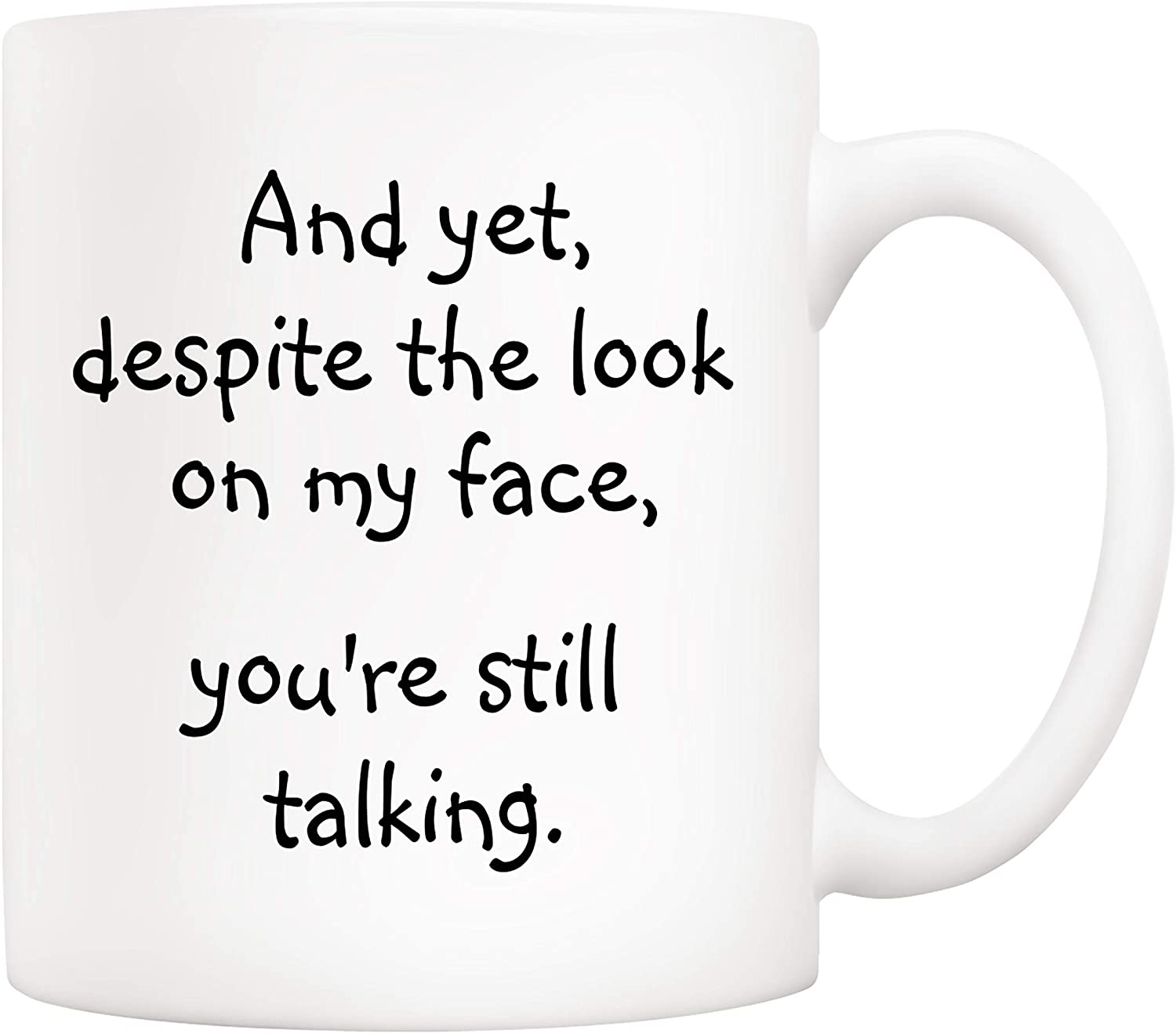 Christmas Gifts Funny Quote Coffee Mug For Friend Co-Worker, And Yet, Despite The Look On My Face, You’Re Still Talking Novelty Cups 11Oz