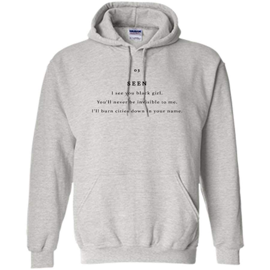 Seen You Black Girl, You’ll Never be Invisible To Me, I’ll Burn Cities Down In Your Name – Gildan Heavy Blend Hoodie