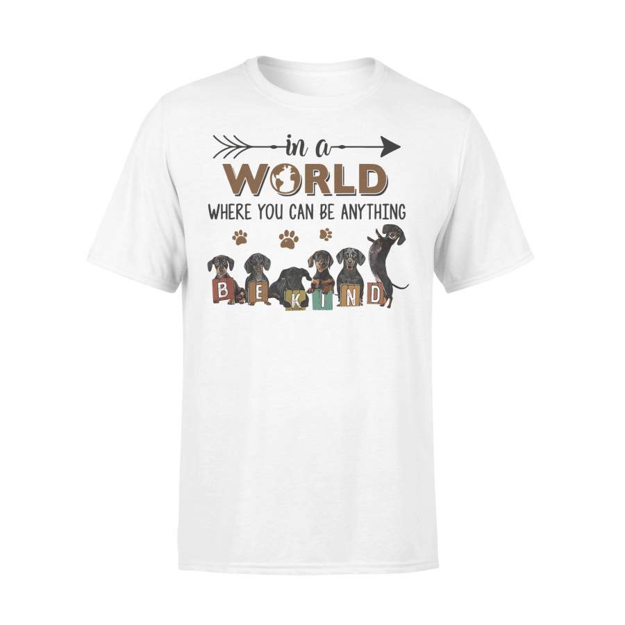 In A World Where You Can Be Anything Be Kind Dachshund  T-shirt