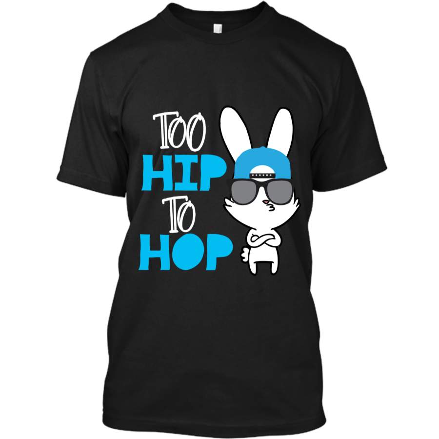 Cute Bunny Too Hip To Hop Easter Day for Boys Girls Tshirt Custom Ultra Cotton