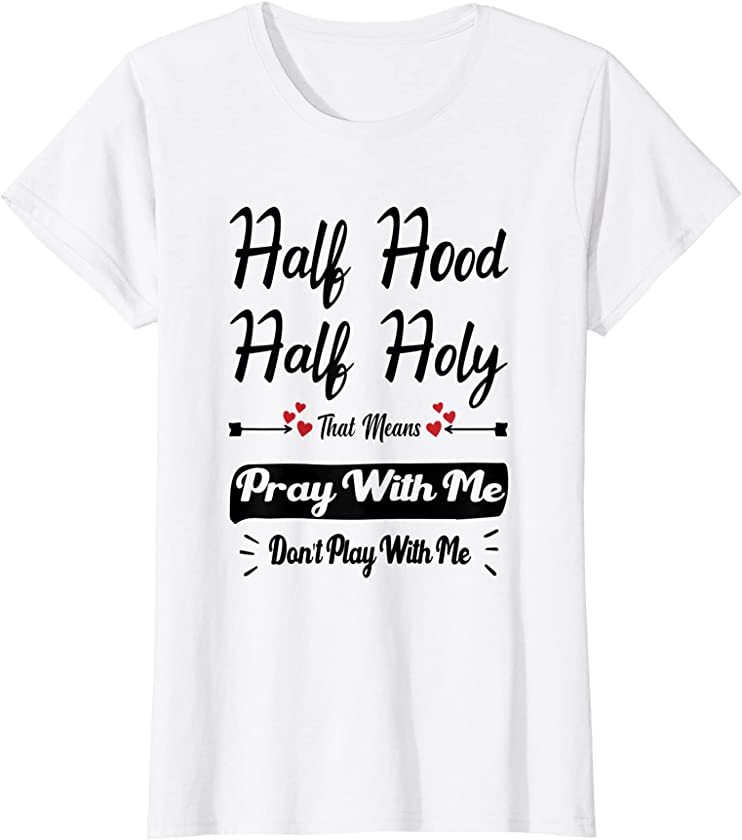 Womens vintage Half Hood Half Holy Pray With Me Don’t Play With me T-Shirt