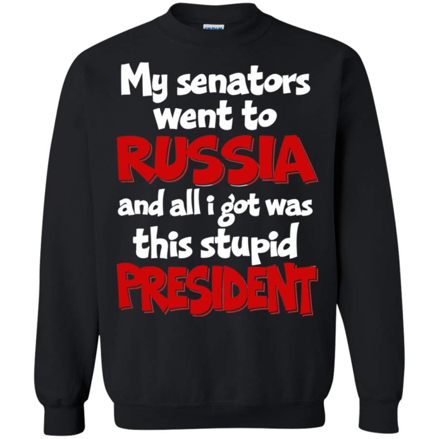 AGR My Senators went to Russia all I got was Stupid President Sweatshirt