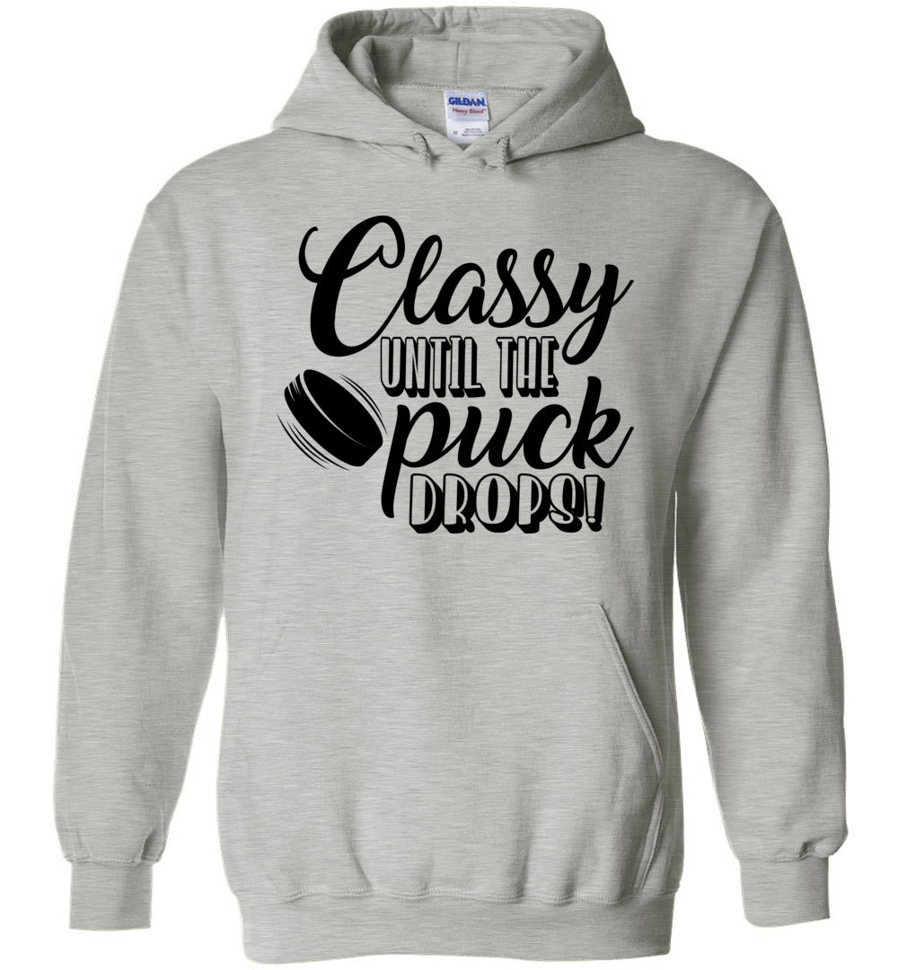 Classy Until Puck The Puck Drops! Hockey Hoodies