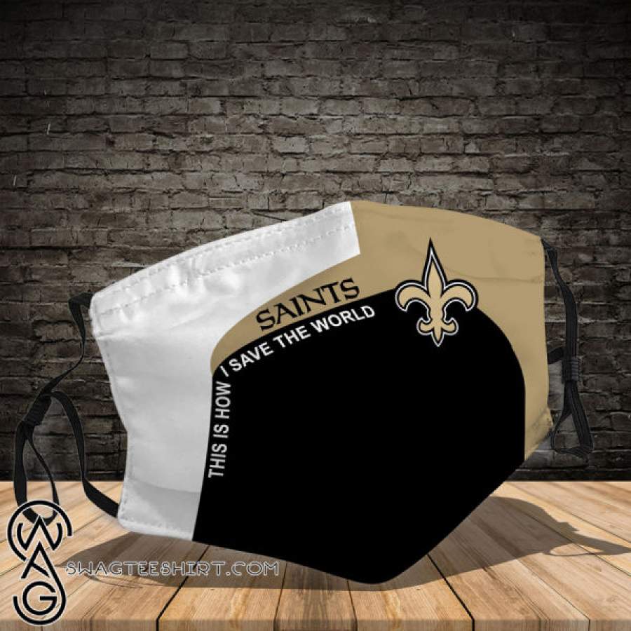 New orleans saints this is how save the world all over printed face mask – maria