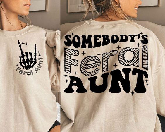 Feral aunt Sweatshirt