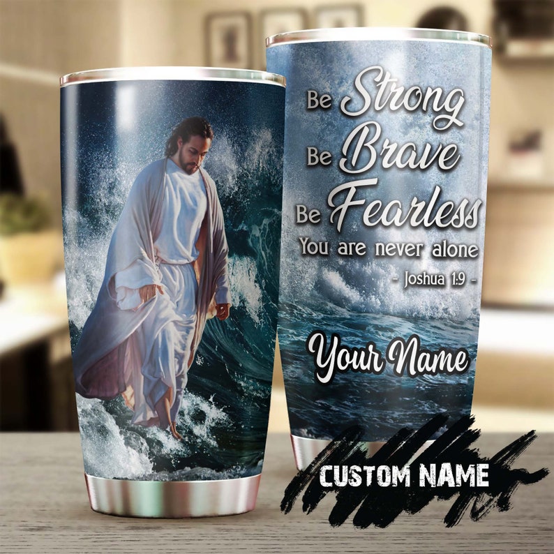 Jesus Faith Never Alone Be Brave Be Fearless Personalized Tumbler-Jesus Gift -Birthday Christmas Gift For Jesus Lover Catholic Christians