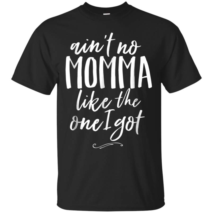 AGR Aint No Momma Like The One I Got Shirt Funny Best Mom Tee