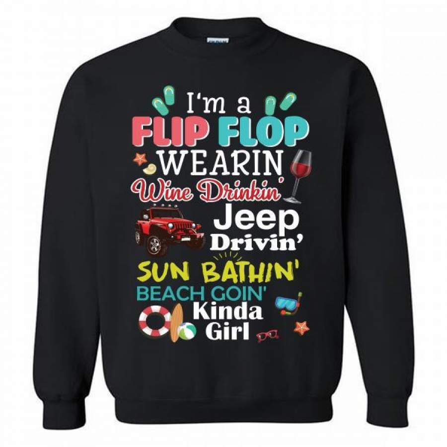 I’M A Filp Flop Wearin’ Wine Drinkin’ Jeep Drivin’ Sun Bathin’ Beach Goin’ Kinda Girl Crewneck Sweatshirt Lt11