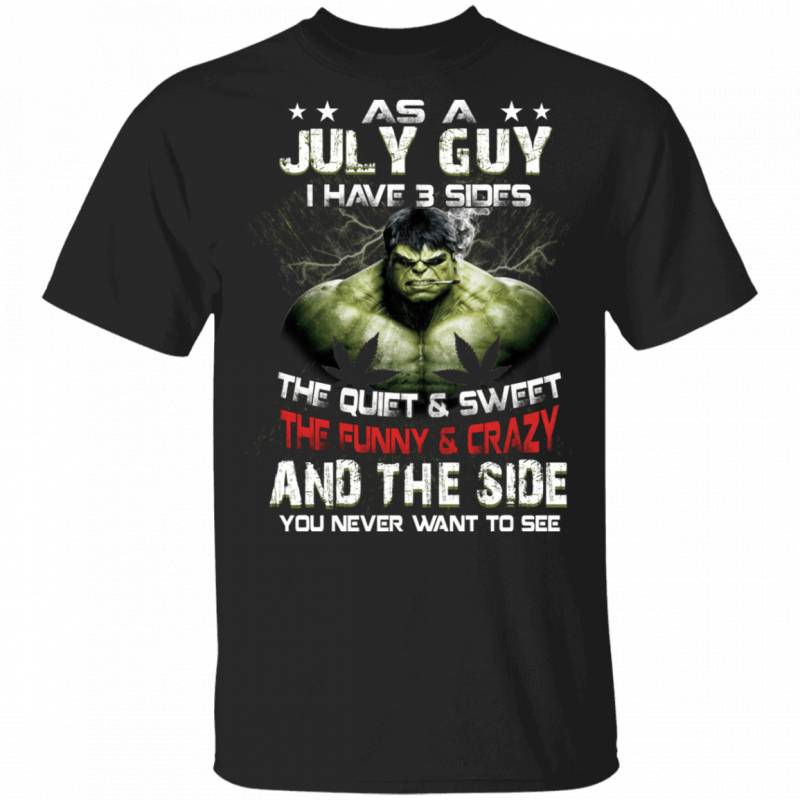 As A July Guy I Have 3 Sides Hulk T-shirt Birthday Tee MT03