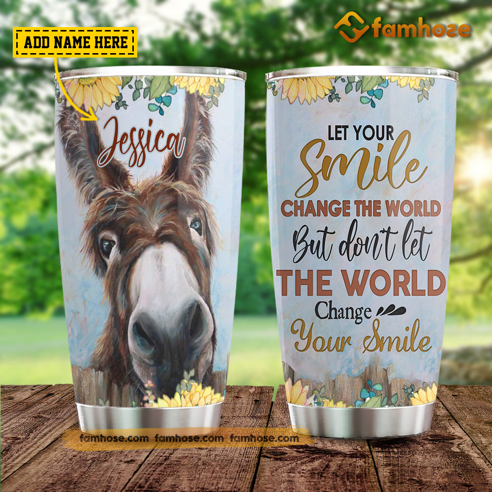 Personalized Donkey Tumbler, Let Your Smile Change The World Don’T Let The World Change Your Smile Stainless Steel Tumbler, Tumbler Gifts For Donkey Lovers