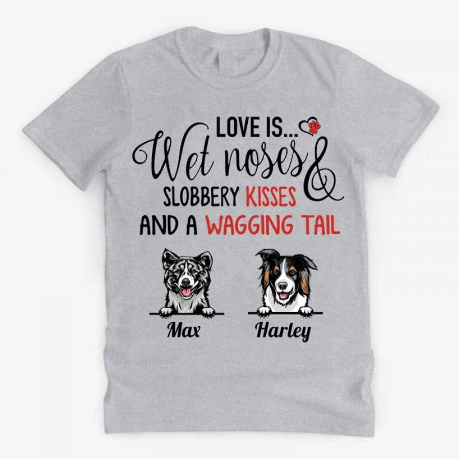 Gosszy – Personalized Love is Wet noses slobbery kisses T-shirt, custom dog t shirts, white t shirt for woman, for man, for family
