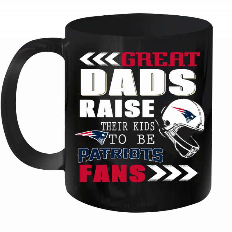 Great Dads Raise Their Kids To Be New England Patriots Fans Fathers Day Gift Ceramic Mug 11oz