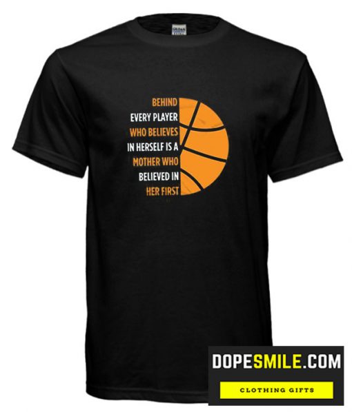 Behind Every Player Is A Mother Basketball cool T shirt