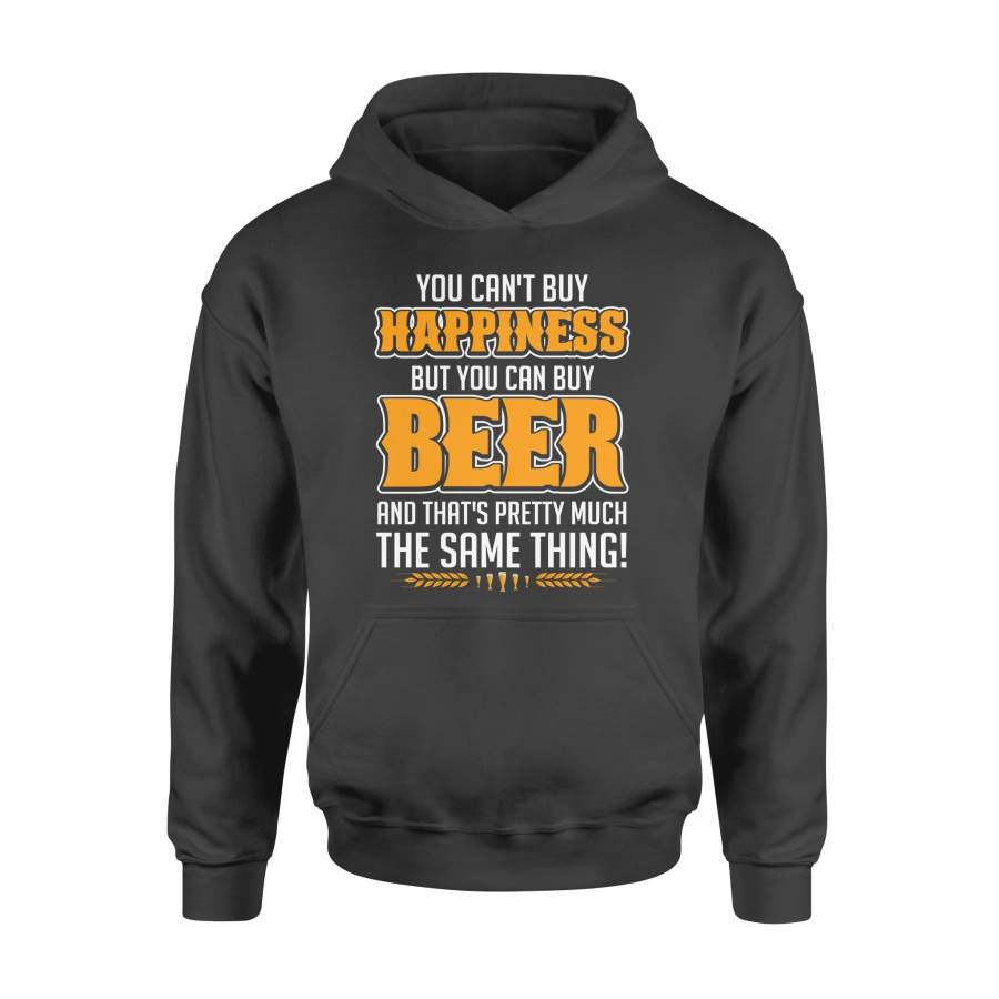 You can’t buy happiness but you can buy beer and that pretty much the same thing – Standard Hoodie