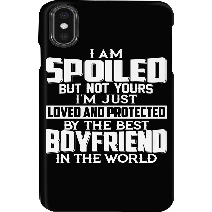 I Am Spoiled But Not Yours – By The Best Boyfriend Couple Gift Phone case