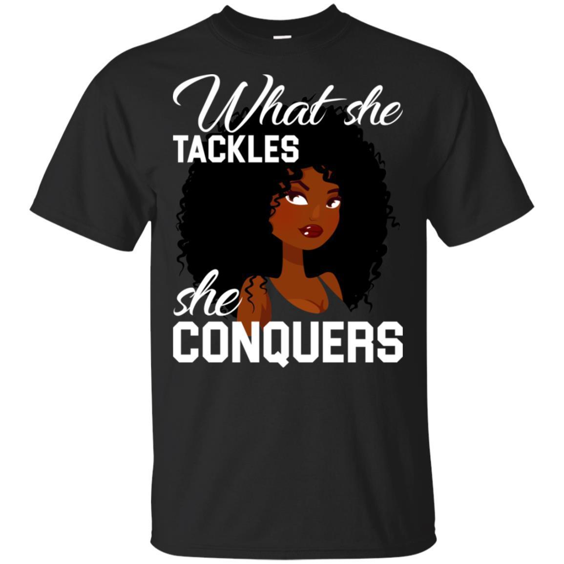 What She Tackles She Conquers African American T-Shirt Afro Girl Magic