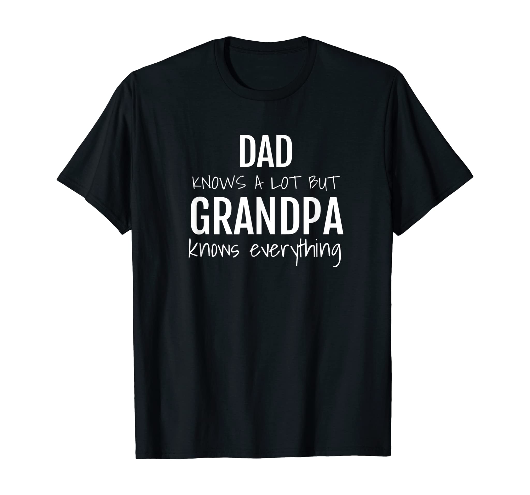 Dad knows a lot but Grandpa knows everything. T-Shirt