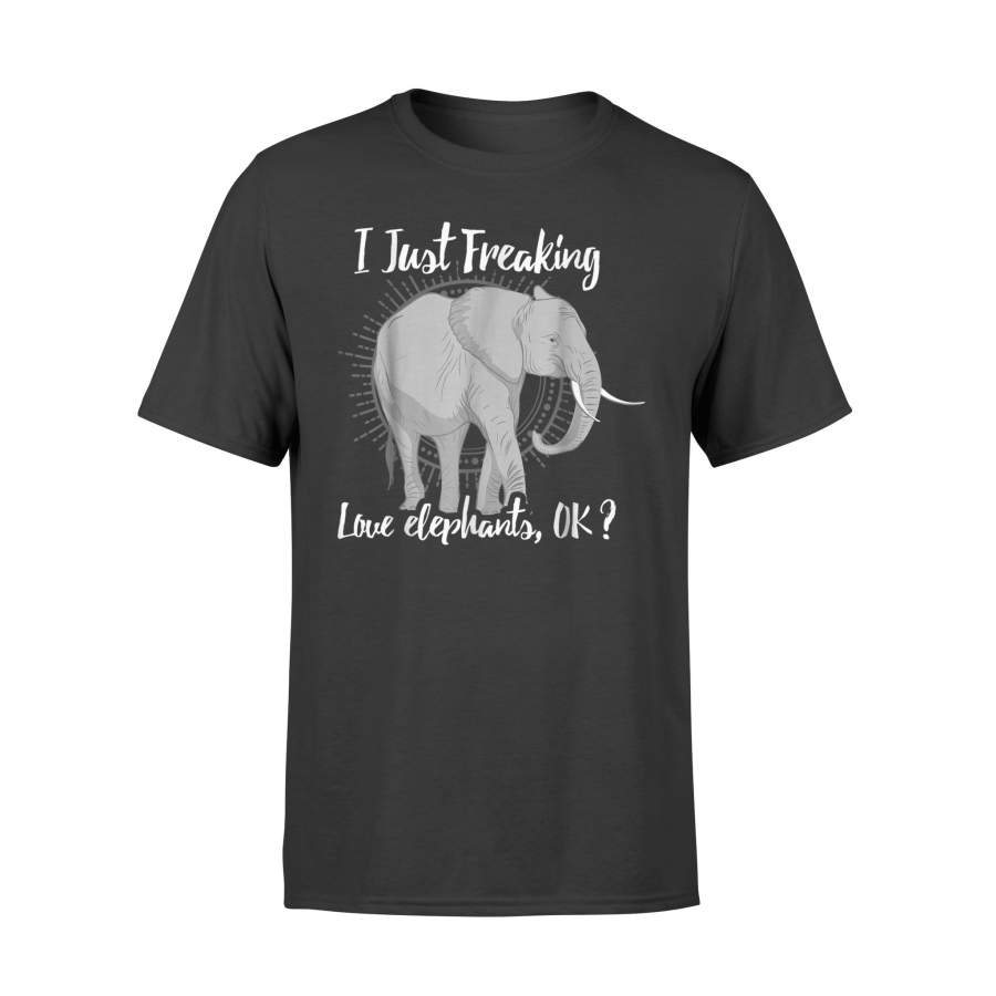 I Just Freaking Love Elephants Ok Gift Elephant Lover T-Shirt