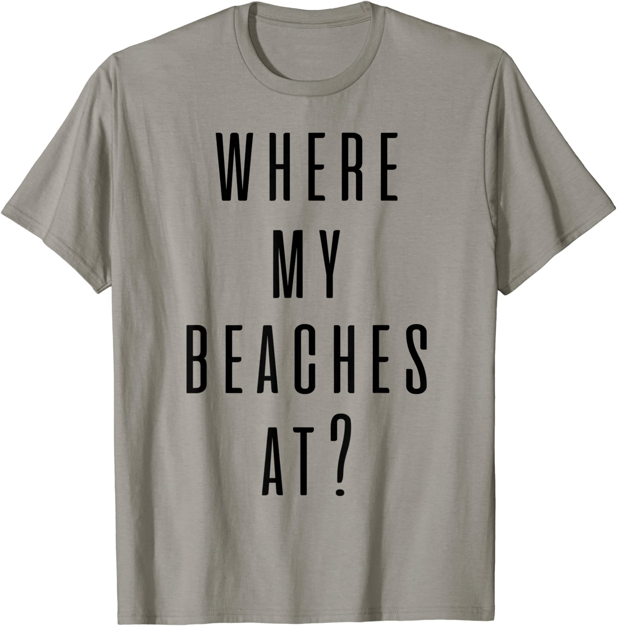 Where My Beaches At? T-Shirt