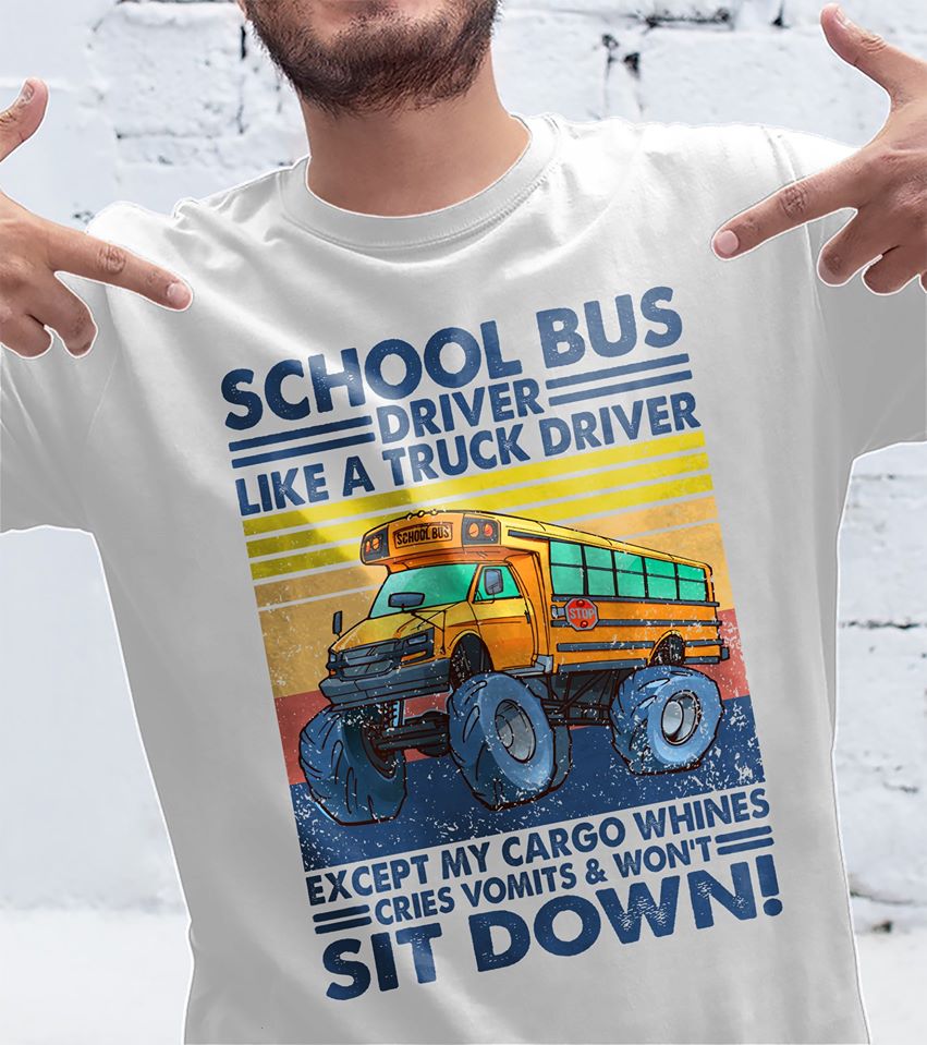 School Bus Driver Like A Truck Driver Except My Cargo Whines Cries Vomits & Won’t Sit Down Standard Men T-shirt