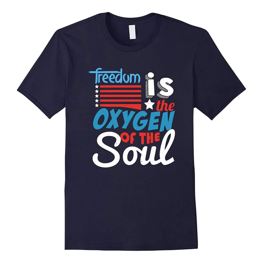 4th of July T-Shirt, Freedom is the oxygen of the soul tees